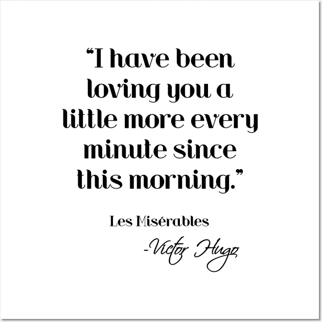 Loving you a little more every minute - Victor Hugo Wall Art by peggieprints